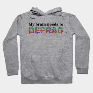 My brain needs to defrag (Black text) Hoodie